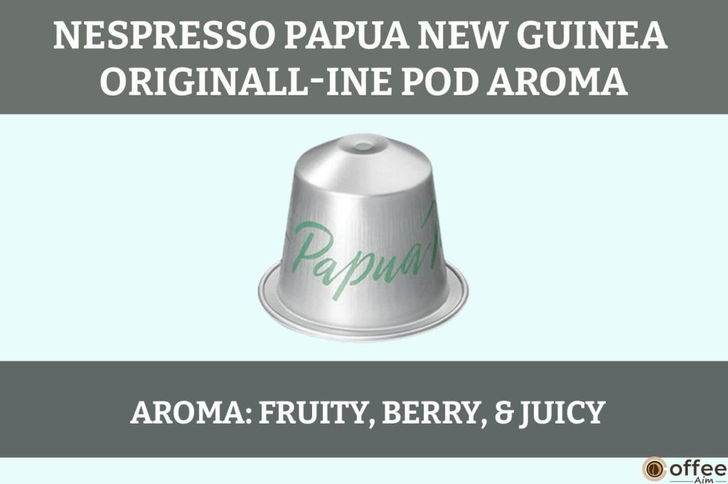 The aroma of Nespresso's Papua New Guinea OriginalLine Pod is captivating, offering rich earthy notes with hints of fruitiness.
