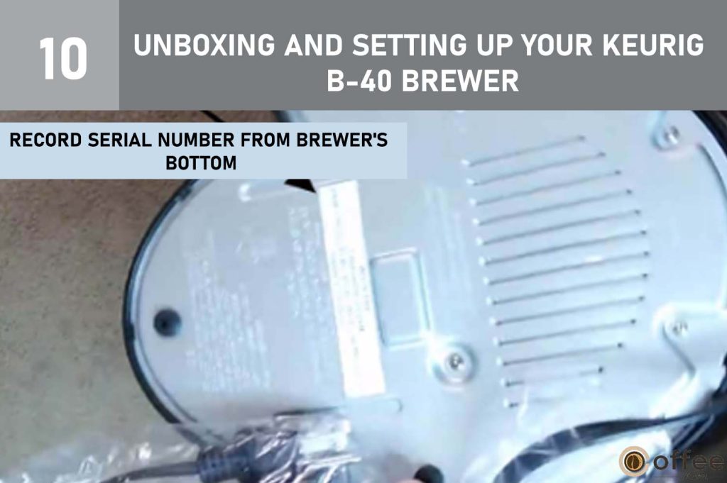 The accompanying image illustrates the crucial step of "Recording the Serial Number from the Brewer's Bottom." This step is a pivotal part of unboxing and setting up your Keurig B-40 Brewer, as detailed in the comprehensive guide on "How to Use Keurig B-40