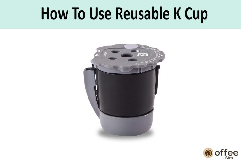 How To Use Reusable K Cup — A Step by Step Instructions