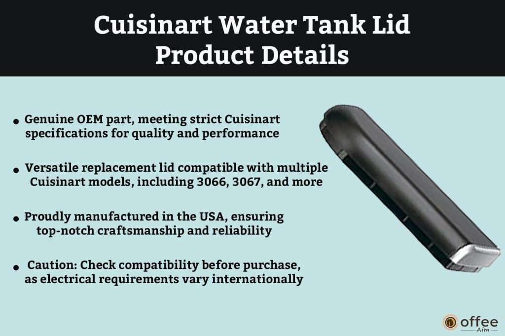 This image meticulously outlines the product details of the Cuisinart Water Tank Lid, enhancing the comprehensive scope of our review article.