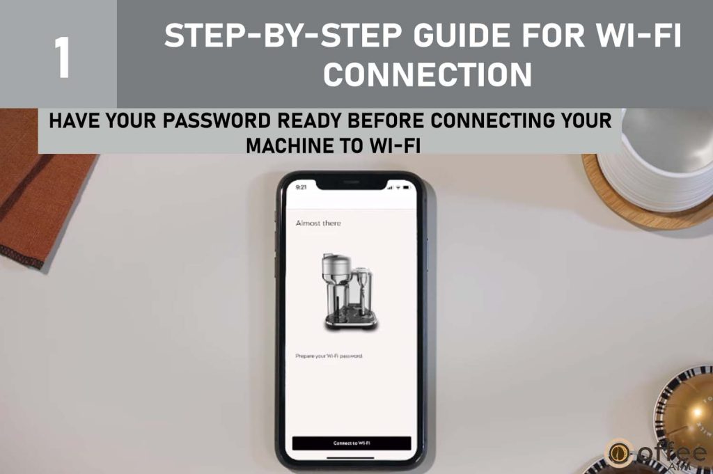 This image depicts the step "Have Your Password Ready Before Connecting Your Machine to Wi-Fi" from the process of Accessing the Wi-Fi Menu and Entering the Wi-Fi Credentials, as explained in our article "How to Connect Nespresso Vertuo Creatista to Wi-Fi and Bluetooth?"