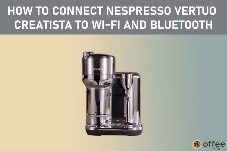 How to Connect Nespresso Vertuo Creatista to Wi-Fi and Bluetooth?