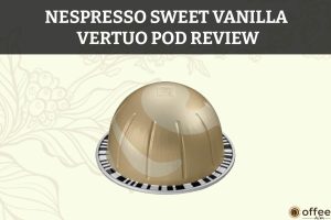 Featured image for the article "Nespresso Sweet Vanilla Vertuo Pod Review"