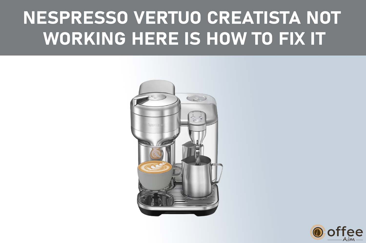 Featured image for the article "Nespresso Vertuo Creatista Not Working Here is How to Fix It"