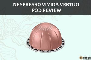 Featured image for the article "Nespresso Vivida Vertuo Pod Review"