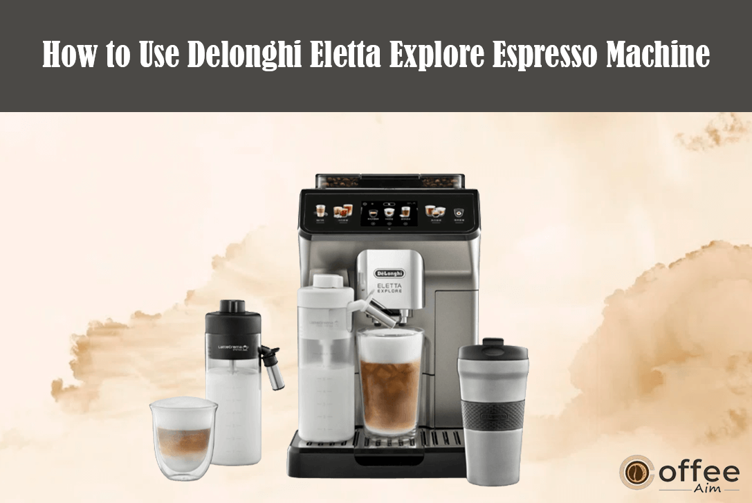 Featured image for the article "How to use the Delonghi Eletta Explore Espresso Machine?"