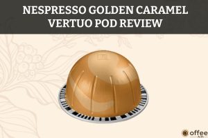 Featured image for the article "Nespresso Golden Caramel Vertuo Pod Review"