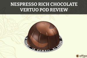 Featured image for the article "Nespresso Rich Chocolate Vertuo Pod Review"